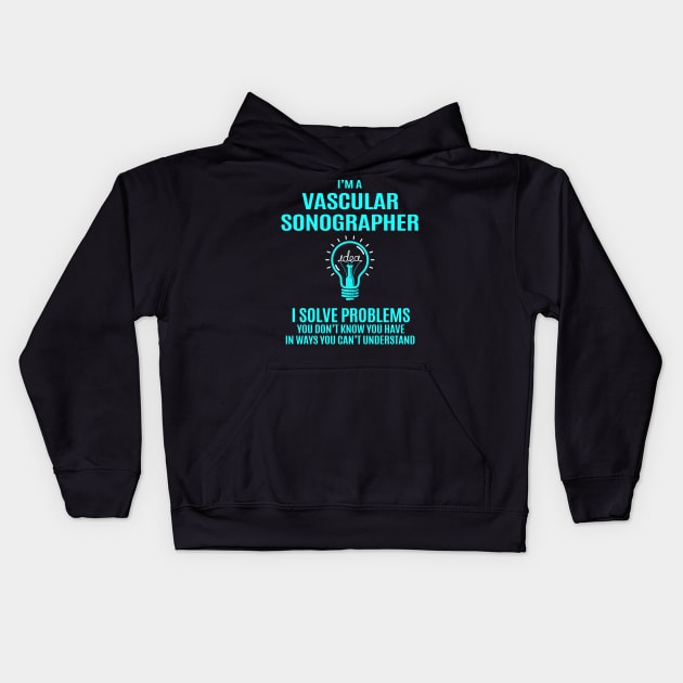 Vascular Sonographer - I Solve Problems Kids Hoodie by connieramonaa